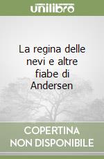 La regina delle nevi e altre fiabe di Andersen