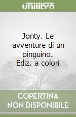 Jonty. Le avventure di un pinguino. Ediz. a colori libro