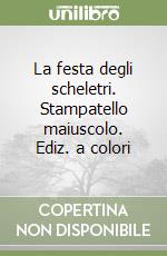 La festa degli scheletri. Stampatello maiuscolo. Ediz. a colori libro