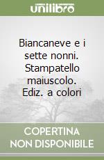 Biancaneve e i sette nonni. Stampatello maiuscolo. Ediz. a colori libro