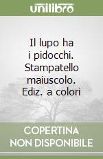 Il lupo ha i pidocchi. Stampatello maiuscolo. Ediz. a colori libro