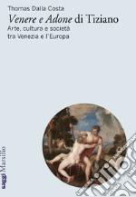 «Venere e Adone» di Tiziano. Arte, cultura e società tra Venezia e l'Europa