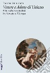 «Venere e Adone» di Tiziano. Arte, cultura e società tra Venezia e l'Europa libro