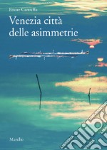 Venezia città delle asimmetrie libro