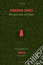 Mai più sola nel bosco. Dentro le fiabe dei Fratelli Grimm libro