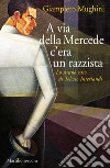 A via della Mercede c'era un razzista. Lo strano caso di Telesio Interlandi libro di Mughini Giampiero