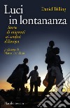 Luci in lontananza. Storie di migranti ai confini d'Europa libro