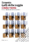 L'aula vuota. Come l'Italia ha distrutto la sua scuola libro