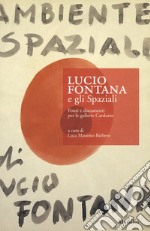 Lucio Fontana e gli Spaziali. Fonti e documenti per le gallerie Cardazzo libro