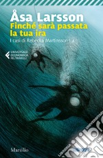 Finché sarà passata la tua ira. I casi di Rebecka Martinsson. Vol. 4 libro