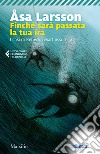 Finché sarà passata la tua ira. I casi di Rebecka Martinsson. Vol. 4 libro di Larsson Åsa