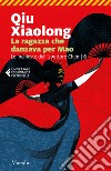 La ragazza che danzava per Mao. Le inchieste dell'ispettore Chen. Vol. 6 libro di Qiu Xiaolong