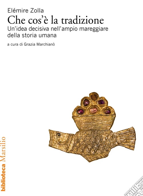 Che cos'� la tradizione. Un'idea decisiva nell'ampio mareggiare della storia umana