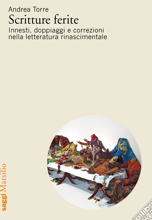 Scritture ferite. Innesti, doppiaggi e correzioni nella letteratura rinascimentale
