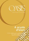 Oasis. Cristiani e musulmani nel mondo globale. Vol. 29: A scuola d'islam libro