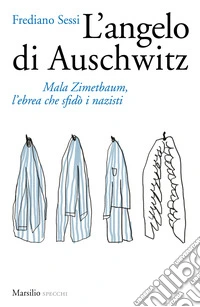 L'angelo di Auschwitz. Mala Zimetbaum, l'ebrea che sfidò i nazisti libro