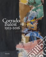 Corrado Balest 1923-2016. Catalogo della mostra, (Venezia, 19 gennaio-24 marzo 2018) libro