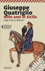 Mille anni in Sicilia. Dagli arabi ai Borboni libro