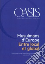 Oasis. Cristiani e musulmani nel mondo globale. Ediz. francese (2018). Vol. 28: Musulmans d'Europe. Entre local et global libro