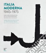 Italia moderna 1945-1975. Dalla ricostruzione alla contestazione. Catalogo della mostra (Pistoia, 17 aprile-17 novembre 2019). Ediz. italiana e inglese