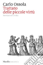 Trattato delle piccole virtù. Breviario di civiltà libro