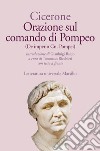 Orazione sul comando di Pompeo-De imperio Cn. Pompei. Testo latino a fronte. Ediz. bilingue libro