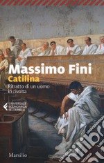 Catilina. Ritratto di un uomo in rivolta libro