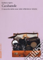 Carabattole. Il racconto delle cose nella letteratura italiana libro