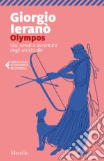 Olympos. Vizi, amori e avventure degli antichi dei libro