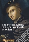 The Picture Gallery of the Sforza Castle in Milan. Ediz. illustrata libro