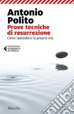 Prove tecniche di resurrezione. Come riprendersi la propria vita libro