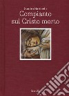 Sandro Botticelli. Compianto sul Cristo morto. Ediz. italiana e inglese libro