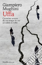 Uffa. Cartoline amare da un tempo in cui accadde di tutto libro