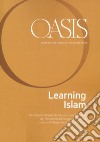 Oasis. Cristiani e musulmani nel mondo globale. Ediz. inglese. Vol. 29: Learning Islam libro di Fondazione Internazionale Oasis (cur.)