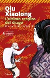 L'ultimo respiro del drago. Le inchieste dell'ispettore Chen. Vol. 11 libro di Qiu Xiaolong