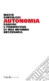 Autonomia. Ragioni e prospettive di una riforma necessaria libro