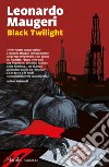 Black twilight. Ediz. italiana libro di Maugeri Leonardo