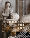 I monumenti dei dogi. Sei secoli di scultura a Venezia. Ediz. illustrata libro