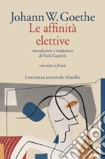 Le affinità elettive. Testo originale a fronte libro