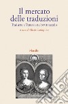 Il mercato delle traduzioni. Tradurre a Venezia nel XVIII secolo libro