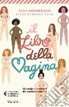 Il libro della vagina. Meraviglie e misteri del sesso femminile libro di Brochmann Nina Støkken Dahl Ellen
