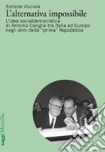 L'alternativa impossibile. L'idea socialdemocratica di Antonio Cariglia tra Italia e Europa negli anni della «prima» Repubblica