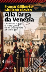 Alla larga da Venezia. L'incredibile viaggio di Piero Querini oltre il circolo polare artico nel '400