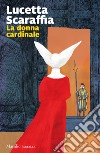 La donna cardinale libro di Scaraffia Lucetta