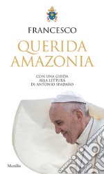 «Querida Amazonia». Esortazione apostolica postsinodale al popolo di Dio e a tutte le persone di buona volontà libro