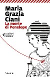 La morte di Penelope libro di Ciani Maria Grazia