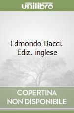 Edmondo Bacci. Ediz. inglese libro