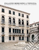 Palazzo Morosini a Venezia. La dimora dell'ultimo eroe della Serenissima. Ediz. illustrata libro