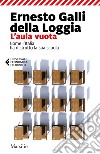 L'aula vuota. Come l'Italia ha distrutto la sua scuola libro di Galli Della Loggia Ernesto