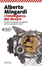 L'intelligenza del denaro. Perché il mercato ha ragione anche quando ha torto libro